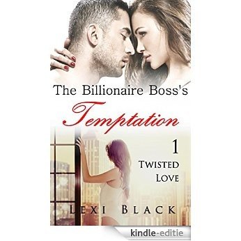 The Billionaire Boss's Temptation 1: Twisted Love (English Edition) [Kindle-editie]