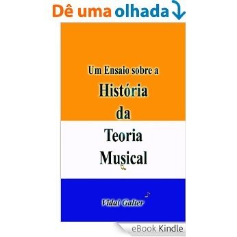 Um Ensaio sobre a História da Teoria Musical [eBook Kindle]