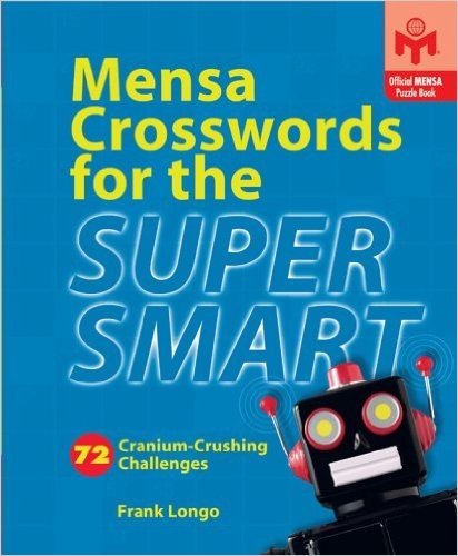 Mensa Crosswords for the Super Smart: 72 Cranium-Crushing Challenges