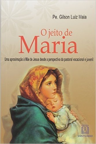 O Jeito de Maria. Uma Aproximação à Mãe de Jesus Desde a Perspectiva da Pastoral Vocacional e Juvenil