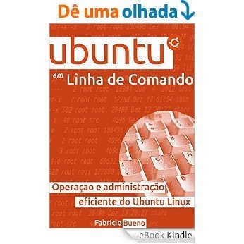 Ubuntu em Linha de Comando: Operação e Administração Eficiente do Ubuntu Linux [eBook Kindle]