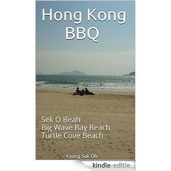 Hong Kong BBQ: Sek O Beah, Big Wave Bay Beach & Turtle Cove Beach. (English Edition) [Kindle-editie]