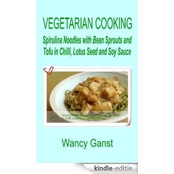 Vegetarian Cooking: Spirulina Noodles with Bean Sprouts and Tofu in Chilli, Lotus Seed and Soy Sauce (Vegetarian Cooking - Vegetables and Fruits Book 326) (English Edition) [Kindle-editie]