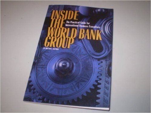 Inside the World Bank Group: The Practical Guide for International Business Executives