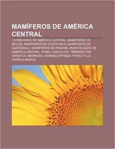 Mamiferos de America Central: Carnivoros de America Central, Mamiferos de Belice, Mamiferos de Costa Rica, Mamiferos de Guatemala