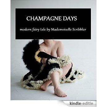 Champagne days: a modern fairy tale by Mademoiselle Scribbler (English Edition) [Kindle-editie]