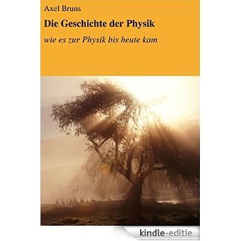 Die Geschichte der Physik: wie es zur Physik bis heute kam [Kindle-editie] beoordelingen