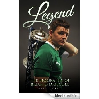 Legend - The Biography of Brian O'Driscoll [Kindle-editie]