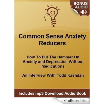 Anxiety Reducers: How To Put The Hammer On Anxiety and Depression Without Medications - An Interview With Todd Kashdan (English Edition) [Kindle-editie]