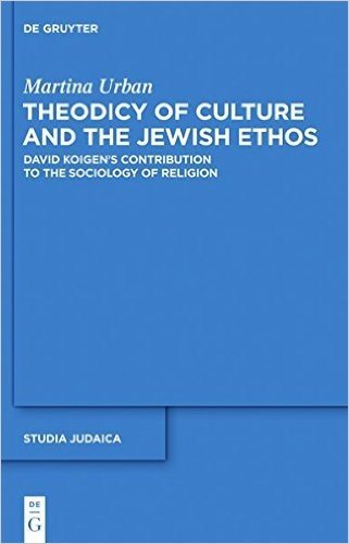 Theodicy of Culture and the Jewish Ethos: David Koigen S Contribution to the Sociology of Religion