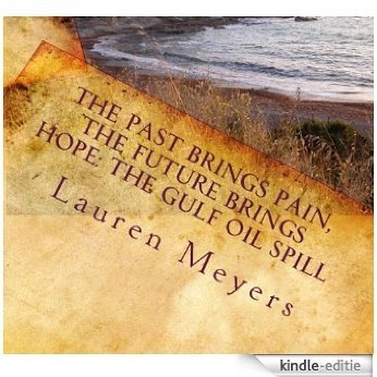The Past Brings Pain, the Future Brings Hope: The Gulf Oil Spill Its Affects and Consequences (English Edition) [Kindle-editie] beoordelingen