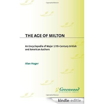 The Age of Milton: An Encyclopedia of Major 17th-Century British and American Authors [Kindle-editie]