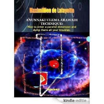 Anunnaki Ulema Arawadi Technique: How to enter a parallel dimension and dump there all your troubles. Book/Lesson 12. (Lessons And Instructions On How ... Ulema Supernatural Powers) (English Edition) [Kindle-editie]
