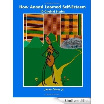 How Anansi Learned Self-Esteem: 10 Original Stories for Building Self-Confidence and Self-Respect [Kindle-editie] beoordelingen