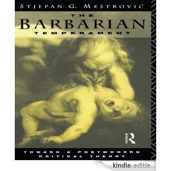 The Barbarian Temperament: Towards a Postmodern Critical Theory [Kindle-editie]