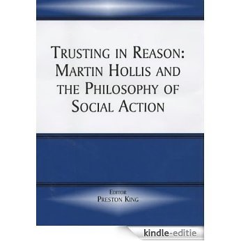 Trusting in Reason: Martin Hollis and the Philosophy of Social Action [Kindle-editie]