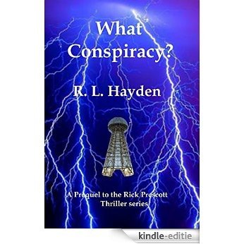 What Conspiracy?: Prequel to the Rick Prescott Thriller Series (English Edition) [Kindle-editie]