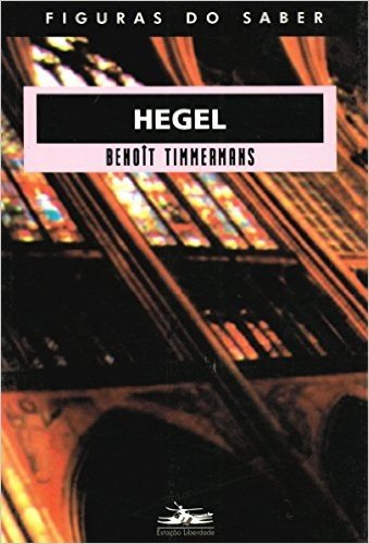 Hegel - Coleção Figuras do Saber 12