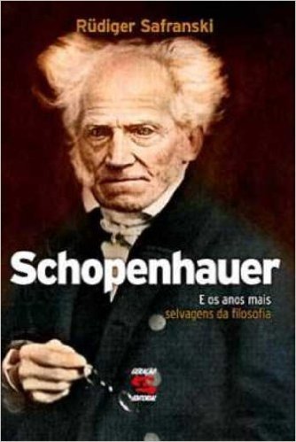 Schopenhauer e os Anos Mais Selvagens da Filosofia