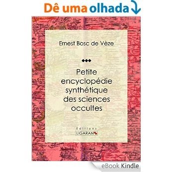 Petite encyclopédie synthétique des sciences occultes (French Edition) [eBook Kindle]