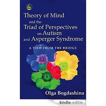 Theory of Mind and the Triad of Perspectives on Autism and Asperger Syndrome: A View from the Bridge [Kindle-editie]