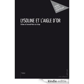 Lysoline et l'Aigle d'or (MON PETIT EDITE) [Kindle-editie]