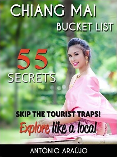 Chiang Mai Bucket List : Skip the tourist traps and explore like a local in Northern Thailand - Where to Go, Eat, Sleep & Party  ( Travel Southeast Asia ... Chiang Mai - Thailand (English Edition)