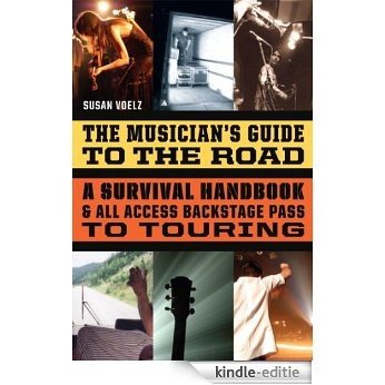 The Musician's Guide to the Road: A Survival Handbook & All-Access Backstage Pass to Touring [Kindle-editie]