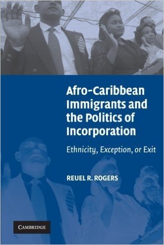 Afro-Caribbean Immigrants and the Politics of Incorporation: Ethnicity, Exception, or Exit