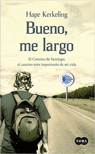 Bueno, me largo: El Camino de Santiago, el camino más importante de mi vida