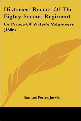 Historical Record of the Eighty-Second Regiment: Or Prince of Wales's Volunteers (1866)