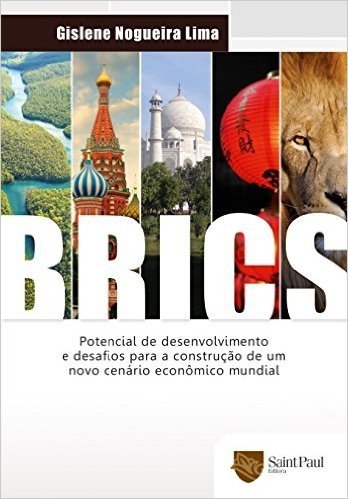BRICs. Potencial de Desenvolvimento e Desafios Para a Construção de Um Novo Cenário Econômico Mundial