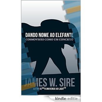 Dando nome ao elefante: Cosmovisão como um conceito (Portuguese Edition) [Kindle-editie]