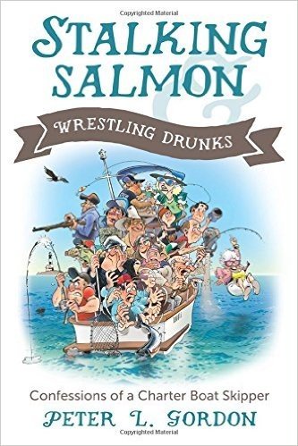 Stalking Salmon and Wrestling Drunks: Confessions of a Charter Boat Skipper