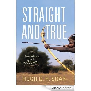 Straight and True: A Select History of the Arrow [Kindle-editie]