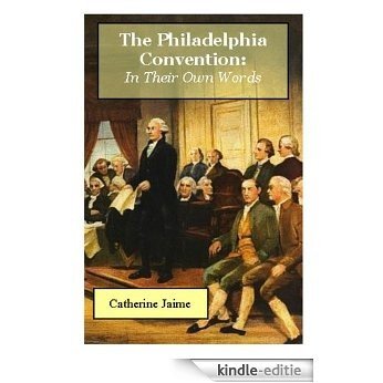 The Philadelphia Convention: In Their Own Words (English Edition) [Kindle-editie]