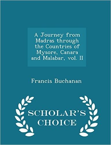 A Journey from Madras Through the Countries of Mysore, Canara and Malabar, Vol. II - Scholar's Choice Edition