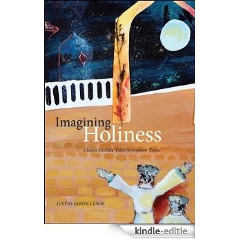 Imagining Holiness: Classic Hasidic Tales in Modern Times (McGill-Queen's Studies in the History of Religion) [Kindle-editie]