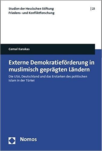 Externe Demokratieforderung in Muslimisch Gepragten Landern: 'Die USA, Deutschland Und Das Erstarken Des Politischen Islam in Der Turkei'
