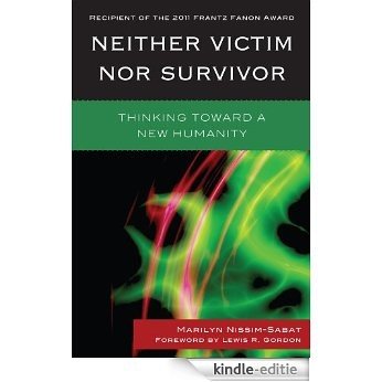 Neither Victim nor Survivor: Thinking toward a New Humanity [Kindle-editie]
