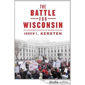 The Battle for Wisconsin: Scott Walker and the Attack on the Progressive Tradition [Kindle-editie]