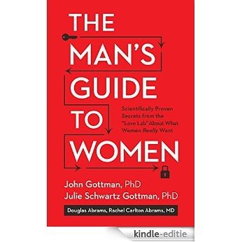 The Man's Guide to Women: Scientifically Proven Secrets from the "Love Lab" About What Women Really Want [Kindle-editie]