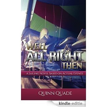 Well All Right Then: A Sailing Novel Based On Actual Events (English Edition) [Kindle-editie]