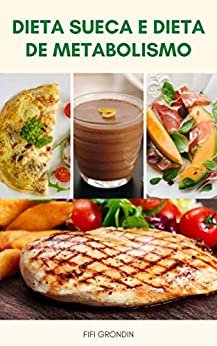 Dieta Sueca E Dieta De Metabolismo : Um Plano De 13 Dias Para Perder Peso - Dieta Sueca E Dieta Do Metabolismo Para Perda De Peso Em 13 Dias - Dieta Escandinava