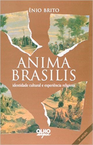 Anima Brasilis. Identidade Cultural E Experiencia Religiosa