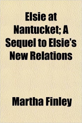 Elsie at Nantucket; A Sequel to Elsie's New Relations