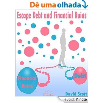 Escape Debt and Financial Ruins: 69+ Tips to  Save More Money (saving money, how to save money, saving money tips, ways to save money, easy ways to save ... (69+ tip topperz Book 3) (English Edition) [eBook Kindle]