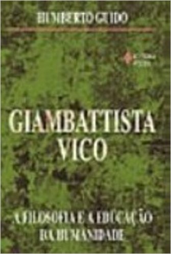 Giambattista Vico. A Filosofia e a Educação da Humanidade