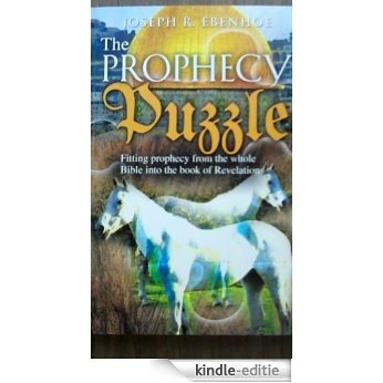 The Prophecy Puzzle: Fitting prophecy from the whole Bible into the book of Revelation (English Edition) [Kindle-editie]