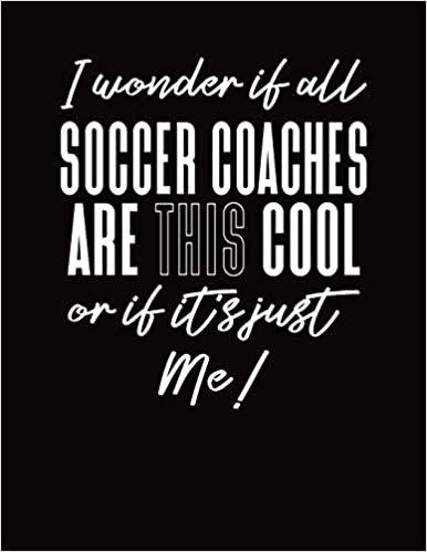 indir I Wonder If All Soccer Coaches Are This Cool Or If It&#39;s Just Me: Soccer Coach Playbook